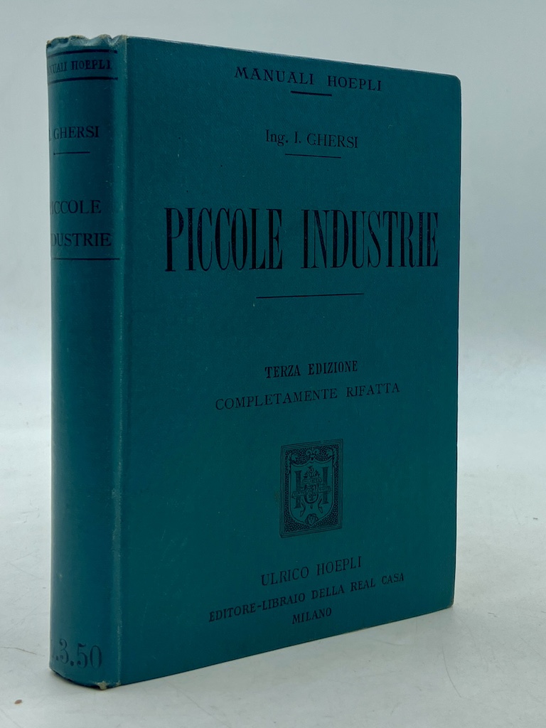 Manuali Hoepli: PICCOLE INDUSTRIE. SCUOLE E MUSEI INDUSTRIALI. INDUSTRIE AGRICOLE …