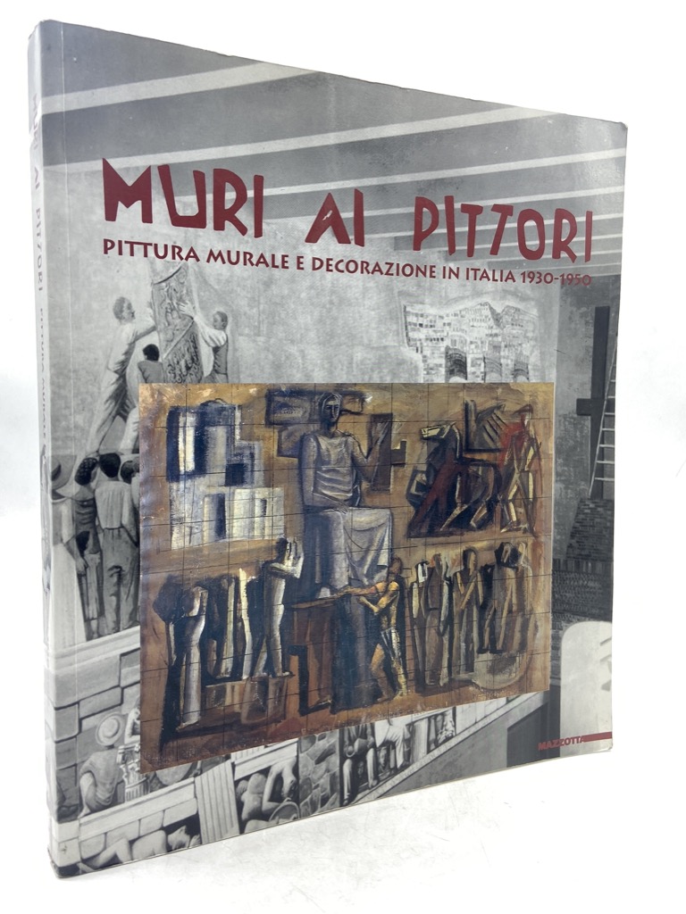 MURI AI PITTORI. PITTURA MURALE E DECORAZIONE IN ITALIA 1930-1950.