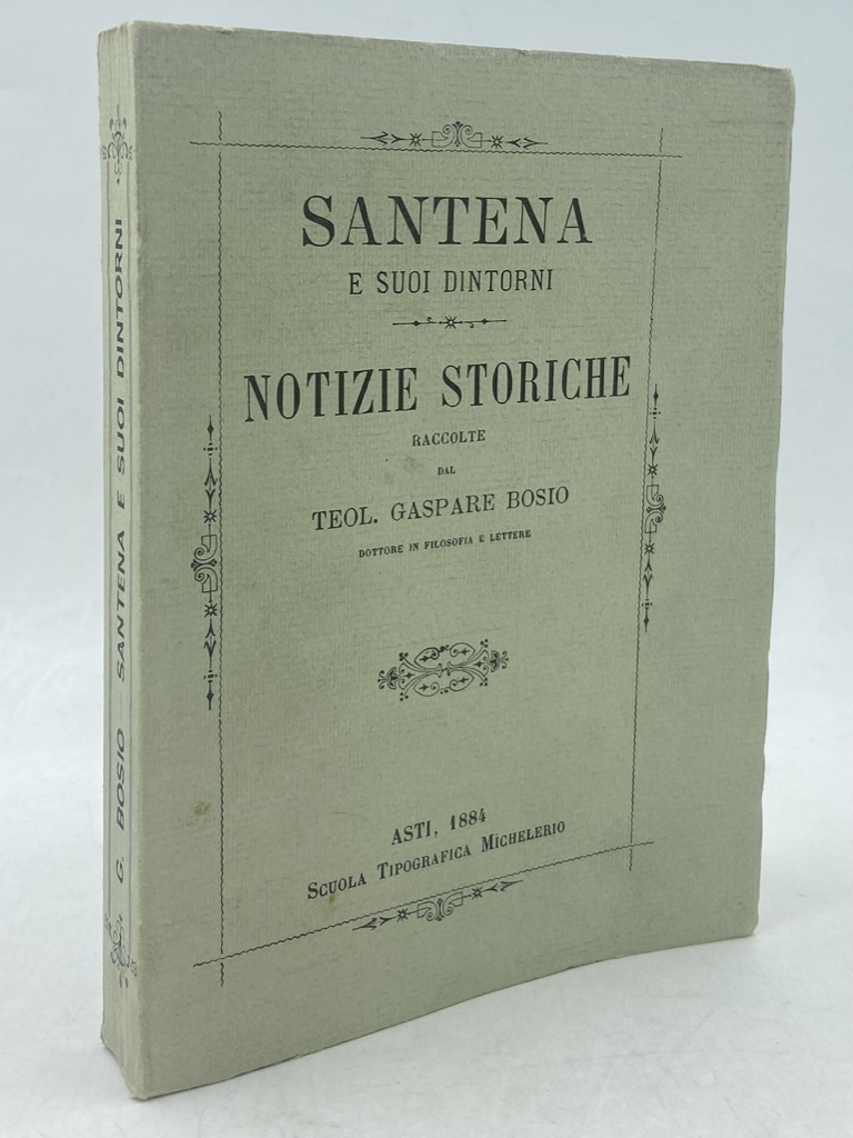 SANTENA E SUOI DINTORNI. NOTIZIE STORICHE RACCOLTE DAL TEOL. GASPARE …
