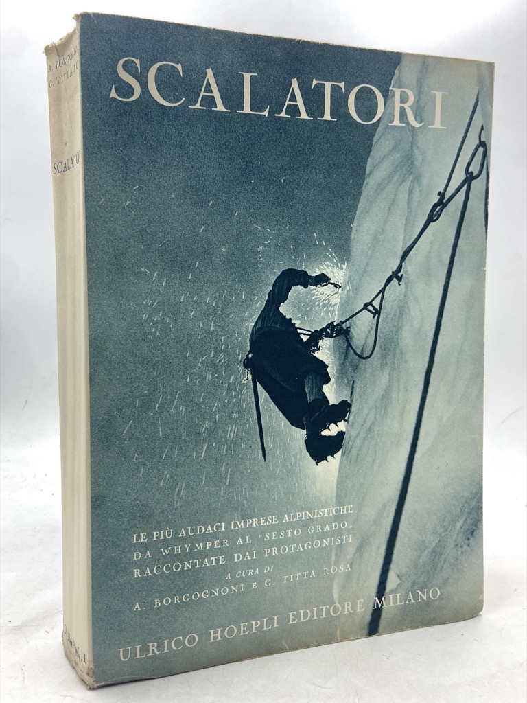 SCALATORI. LE PIÙ AUDACI IMPRESE ALPINISTICHE DA WHYMPER AL “SESTO …