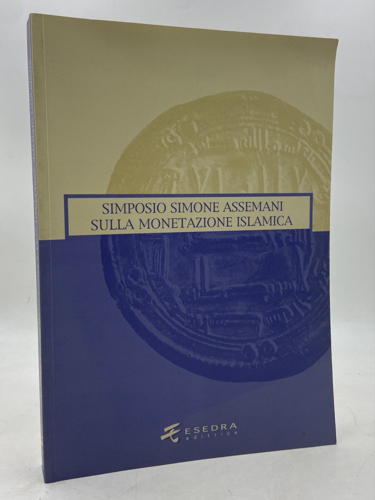 SIMPOSIO SIMONE ASSEMANI SULLA MONETAZIONE ISLAMICA. SIMONE ASSEMANI SYMPOSIUM ON …