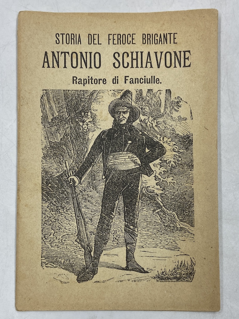 STORIA DEL FEROCE BRIGANTE ANTONIO SCHIAVONE Rapitore di Fanciulle.