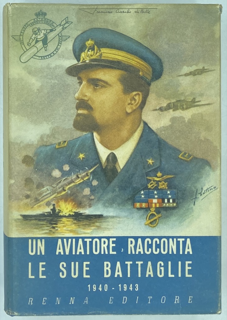 UN AVIATORE RACCONTA LE SUE BATTAGLIE 1940-1943.