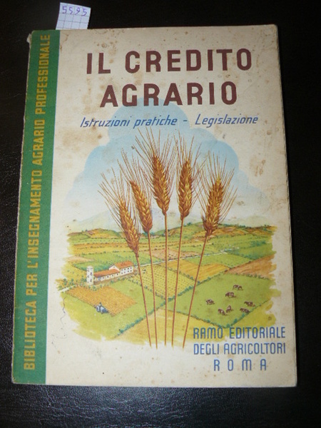 Il credito agrario. Istruzioni pratiche. Legislazione