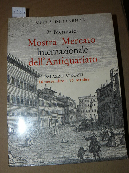 Seconda Biennale. Mostra Mercato Internazionale dell'Antiquariato. Palazzo Strozzi 16 settembre …