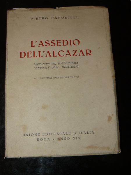 L'assedio dell'Alcazar. Prefazione del protagonista, Generale Josè Moscardo. 21 illustrazioni …