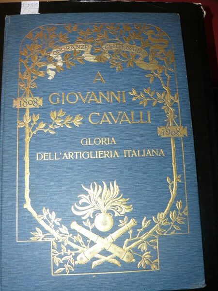 A Giovanni Cavalli, gloria dell'artiglieria italiana. Onoranze centenarie: 1808 - …