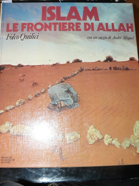 Islam: le frontiere di Allah. Saggio introduttivo di André Miquel. …