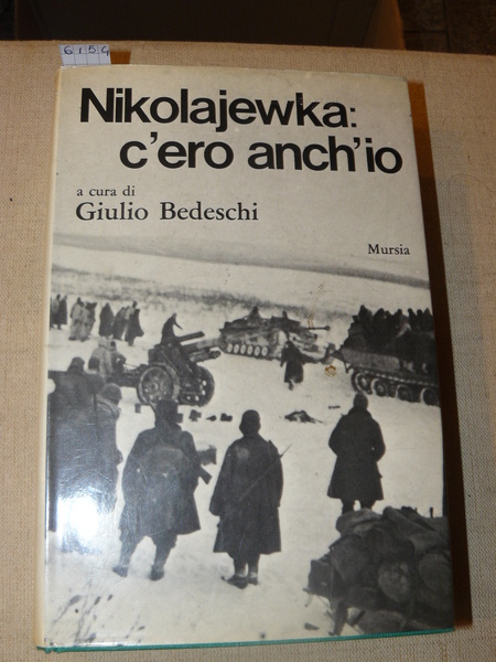 Nikolajewka: c'ero anch'io. Con 64 fotografie fuori testo e una …