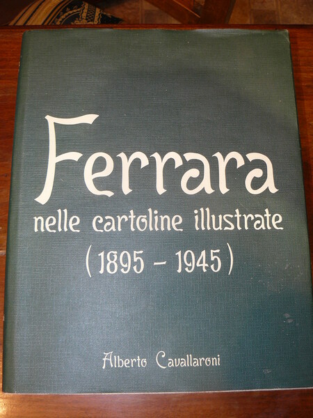 Ferrara nelle cartoline illustrate (1895 - 1945).