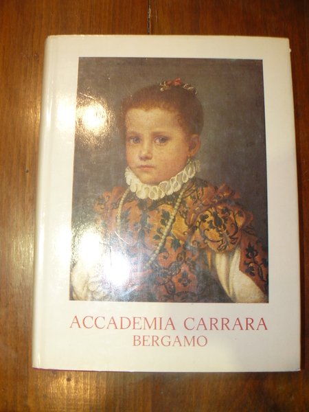 Accademia Carrara Bergamo . catalogo dei dipinti. Collaborazione storico- bibliografica …