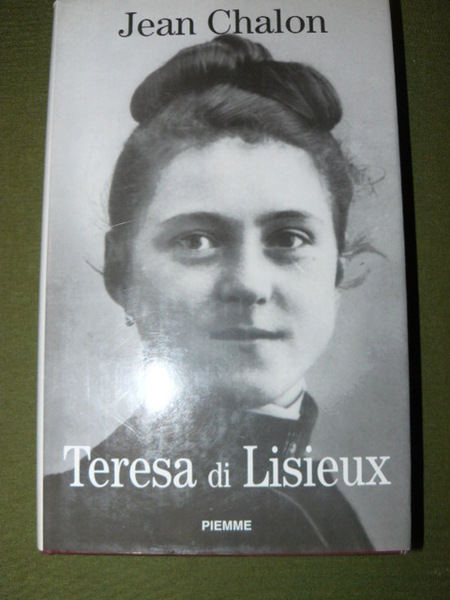 Teresa di Lisieux. Una vita d'amore. Traduzione di Natale Benazzi. …