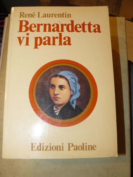 Bernardetta vi parla. La vita dalle sue parole. Versione integrale …