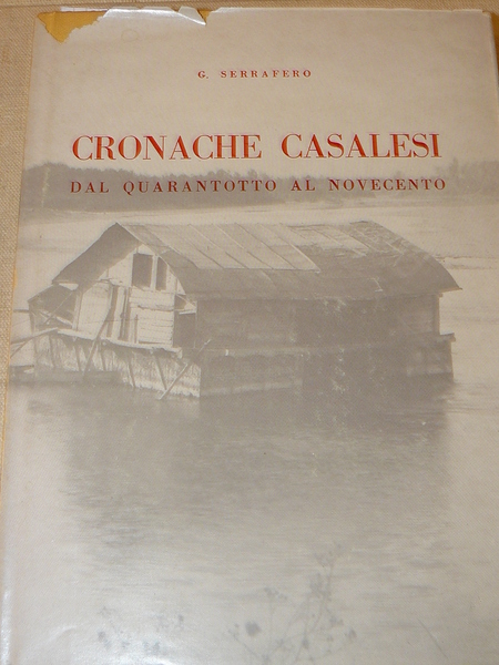 Cronache casalesi dal Quarantotto al Novecento. 150 fotografie di Casale …