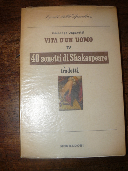 Vita d'un uomo. IV 40 sonetti di Shakespeare tradotti.