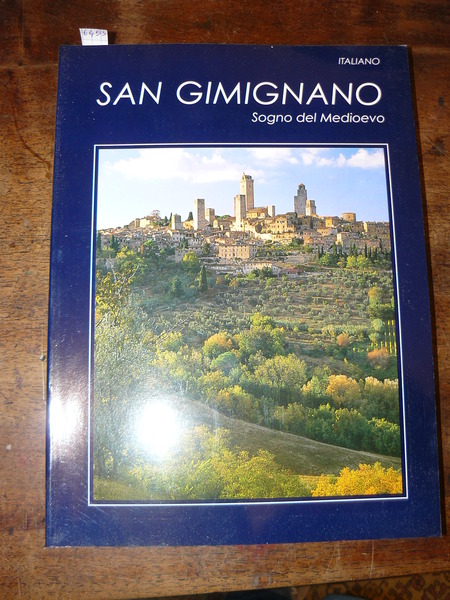 San Gimignano. Sogno del Medioevo. Testo di Gianna Coppini, fotografie …