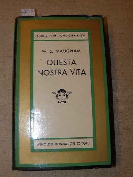 Questa nostra vita. Romanzo di W. S. Maugham. Unica traduzione …