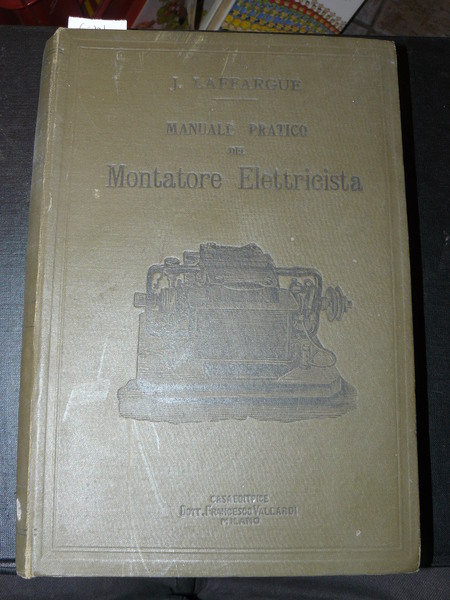 Manuale pratico del montatore elettricista. Corso d'elettricità industriale pratica. Con …