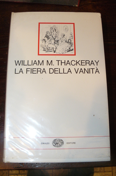 La fiera della vanità. Romanzo senza eroe. Con trentanove illustrazioni …