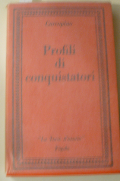 Profili di conquistatori. Premessa di André Maurois. Traduzione di Lucio …