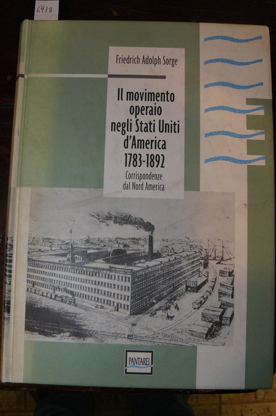 Il movimento operaio neglia Stati Uniti d'America 1783 - 1892 …
