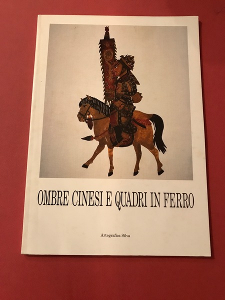 Ombre cinesi e quadri in ferro. Testi di Marco Muller, …