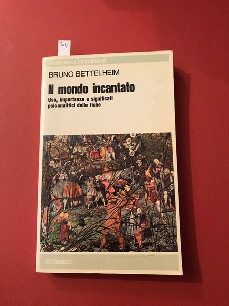 Il mondo incantato. Uso, importanza e significati psicanalitici dell fiabe.