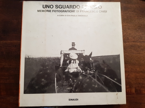 Uno sguardo privato. Memorie fotografiche di Francesco Chigi.