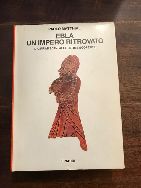 Ebla un Impero ritrovato. Dai primi scavi alle ultime scoperte.