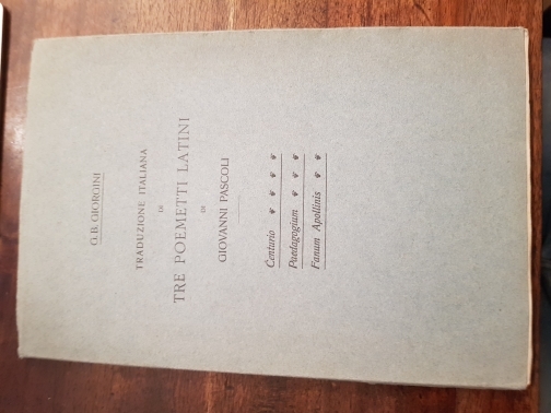 Traduzione italiana di Tre poemetti latini di Giovanni Pascoli. Centurio. …