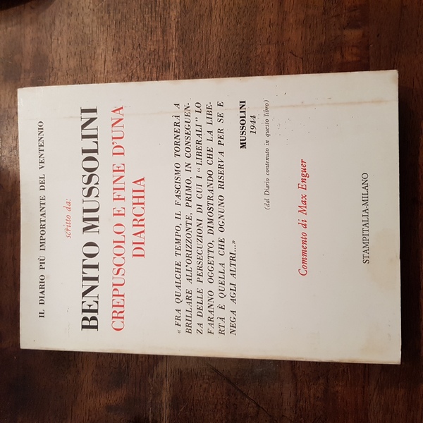 Il diario di Benito Mussolini. Crepuscolo e fine d'una diarchia. …