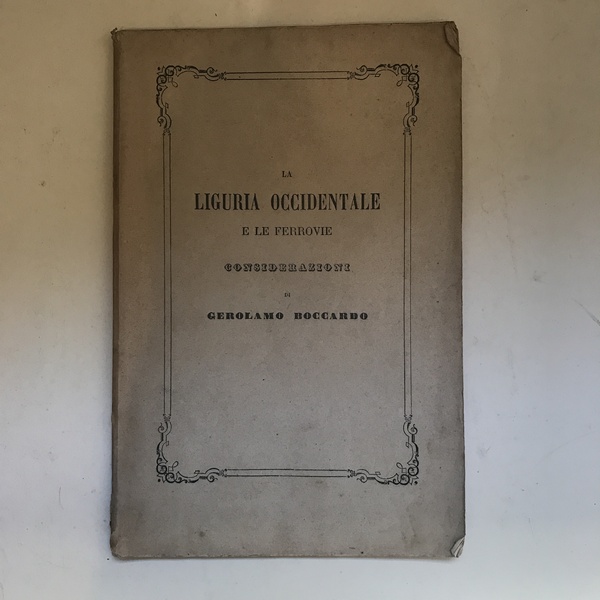 La Liguria Occidentale e le ferrovie. Considerazioni di Gerolamo Boccardo …