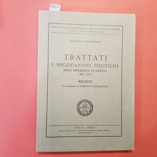 Trattati e negoziazioni politiche della repubblica di Genova (958-1797). Regesti. …