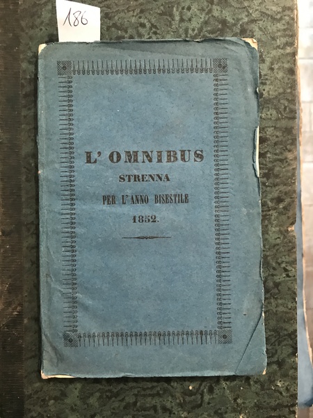 L'omnibus. Piccola strenna per l'anno bisestile 1852 Anno quarto. Altro …