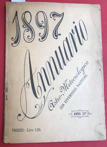 Annuario astro - meteorologico con effemeridi nautiche. Anno XV 1897