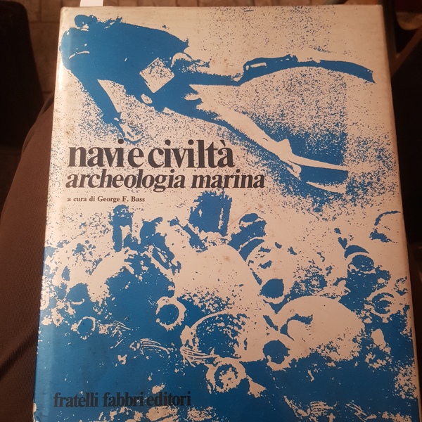 Navi e civiltà. Archeologia marina