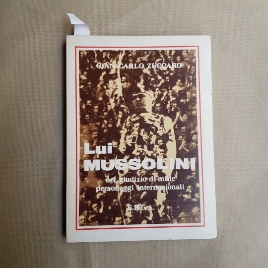 Lui Mussolini nel giudizio di mille personaggi internazionali.