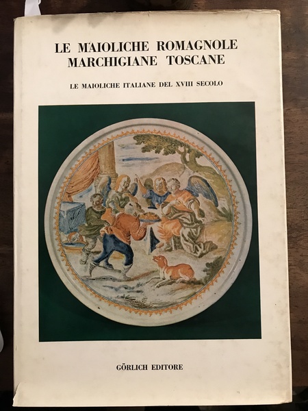 Le maioliche romagnole marchigiane toscane Le maioliche italiane del XVIII …
