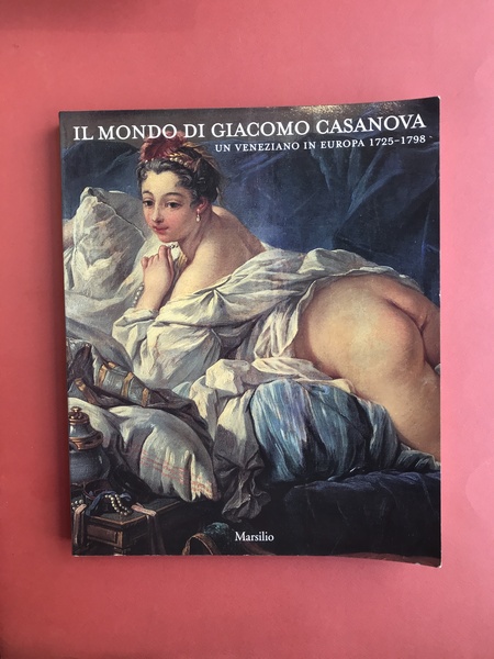 Il mondo di Giacomo Casanova. Un veneziano in Europa 1725 …