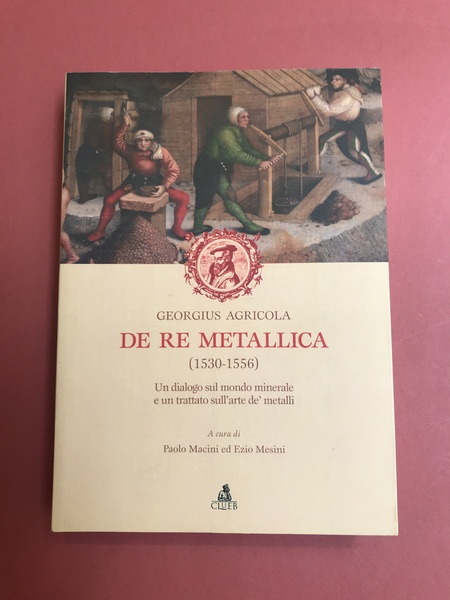 De re metallica ( 1530 -1556) Un dialogo sul mondo …