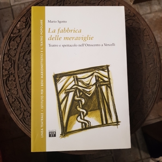 La fabbrica delle meraviglie. Teatro e spettacolo nell'ottocento a Vercelli