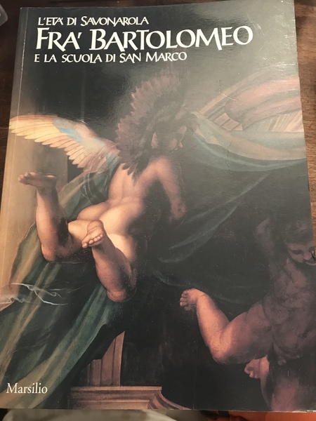 L'età di Savonarola. Fra' Bartolomeo e la Scuola di San …