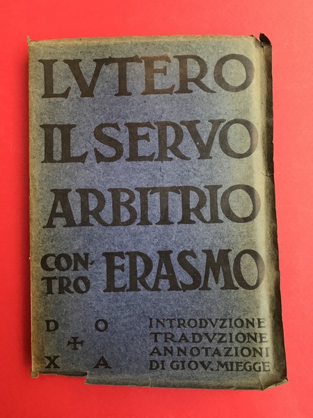 Il servo arbitrio di Lutero contro Erasmo. Introduzione traduzione, annotazioni …