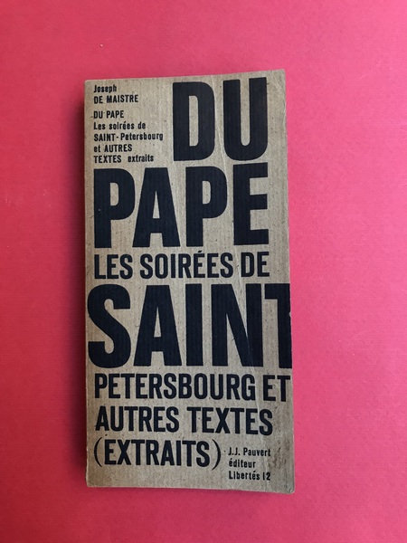 Du pape, Les soirées de Saint Petersbourg et autres textes …