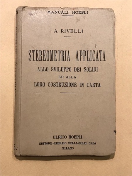 Stereometria applicata allo sviluppo dei solidi ed alla loro costruzione …