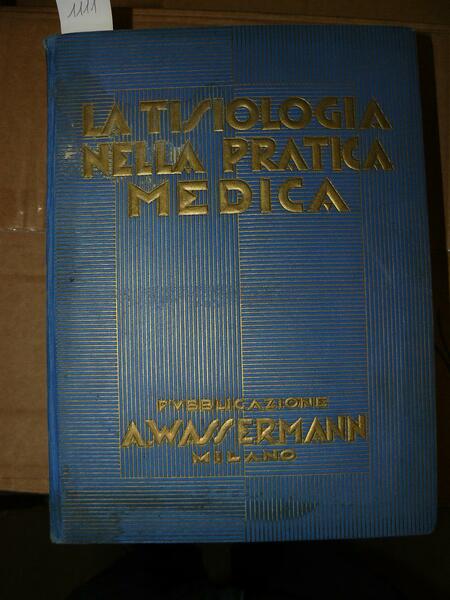 La tisiologia nella pratica medica. Pubblicazione A Wassermann & co.