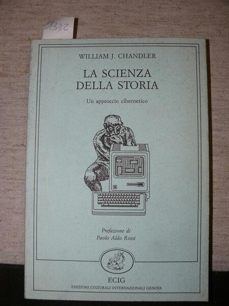 La scienza della storia. Un approccio cibernetico. Prefazione di paolo …