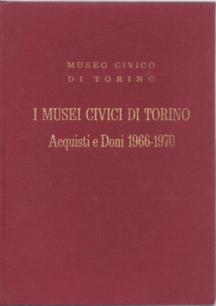 I musei civici di Torino. Acquisti e doni 1966 - …