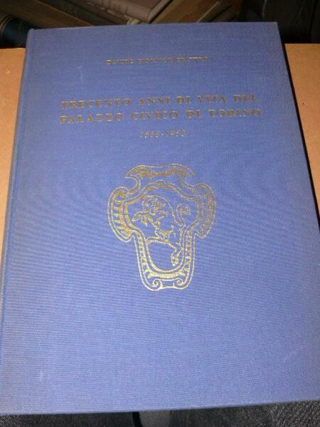 Trecento anni di vita del Palazzo Civico di Torino. 1663-1963