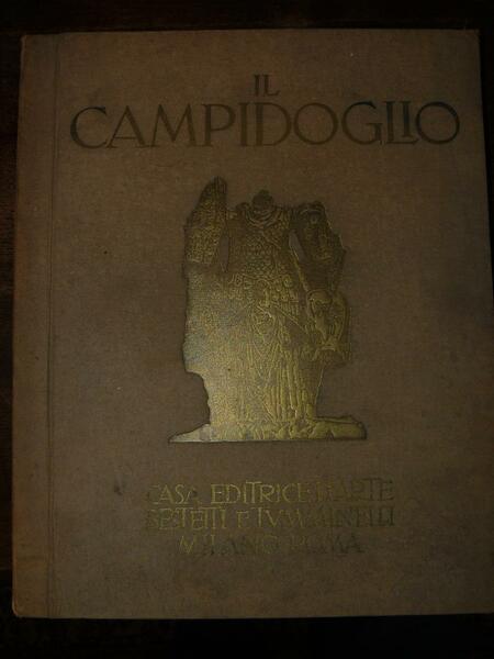 Il Campidoglio. LXIV Tavole con introduzione e note illustrative di …